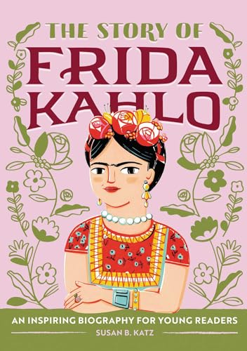 The Story of Frida Kahlo: An Inspiring Biography for Young Readers (The Story of Biographies)