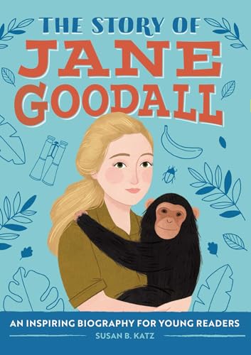 The Story of Jane Goodall: An Inspiring Biography for Young Readers (The Story of: Inspiring Biographies for Young Readers)