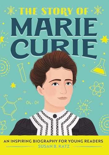 The Story of Marie Curie: An Inspiring Biography for Young Readers (The Story of Biographies)