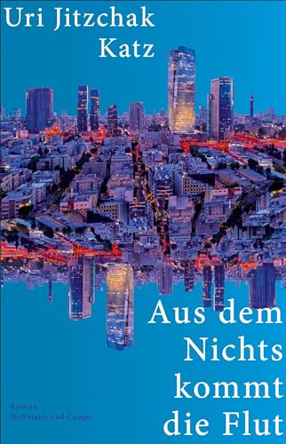Aus dem Nichts kommt die Flut: Roman | »So etwas Kühnes und Abwegiges und Phänomenales ... der absolute Roman!« Süddeutsche Zeitung