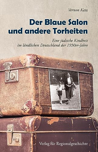 Der Blaue Salon und andere Torheiten: Eine Jüdische Kindheit im ländlichen Deutschland der 1930er-Jahre von Verlag für Regionalgeschichte ein Imprint von Aschendorff Verlag GmbH & Co. KG