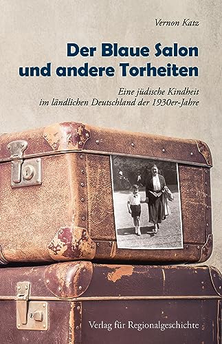 Der Blaue Salon und andere Torheiten: Eine Jüdische Kindheit im ländlichen Deutschland der 1930er-Jahre