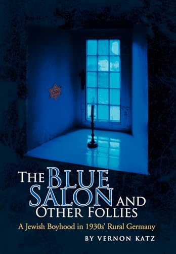 The Blue Salon and Other Follies: A Jewish Boyhood in 1930's Rural Germany