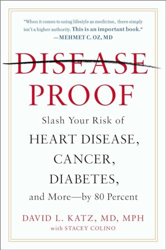Disease-Proof: Slash Your Risk of Heart Disease, Cancer, Diabetes, and More--by 80 Percent