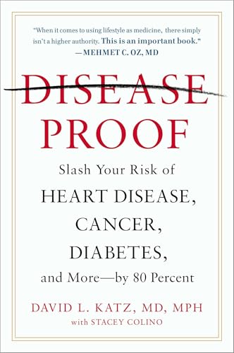 Disease-Proof: Slash Your Risk of Heart Disease, Cancer, Diabetes, and More--by 80 Percent