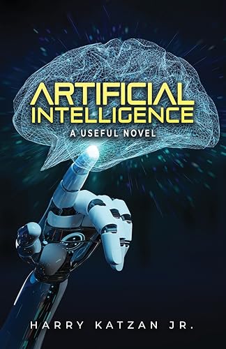 Artificial Intelligence: A Useful Novel von Authors' Tranquility Press
