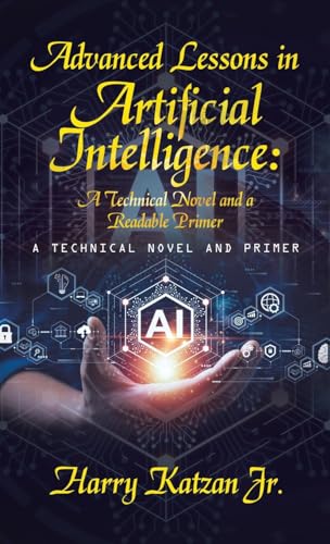 Advanced Lessons in Artificial Intelligence: A Technical Novel and a Readable Primer: A Technical Novel and Primer von iUniverse