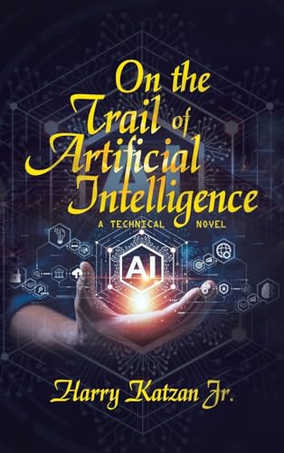 On the Trail of Artificial Intelligence: A Technical Novel von iUniverse