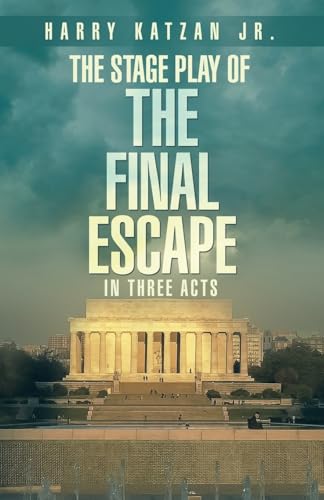 The Stage Play of The Final Escape In Three Acts von iUniverse