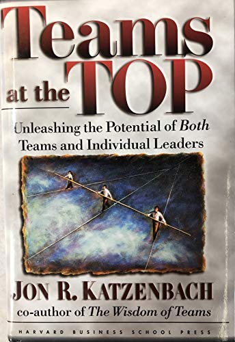 Teams at the Top: Unleashing the Potential of Both Teams and Individual Leaders