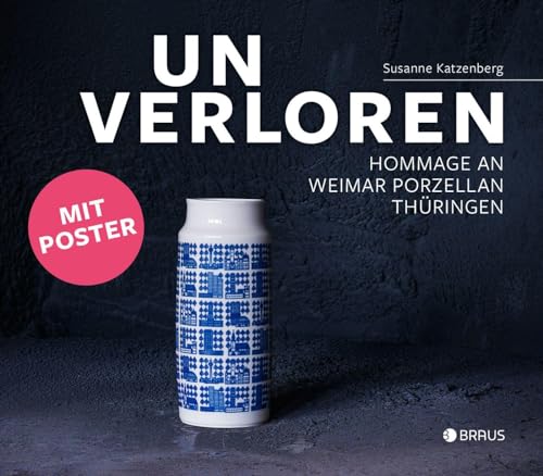 Unverloren: Hommage an die Weimar Porzellan Manufaktur, Thüringen von Edition Braus Berlin GmbH