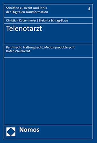 Telenotarzt: Berufsrecht, Haftungsrecht, Medizinprodukterecht, Datenschutzrecht (Schriften zu Recht und Ethik der Digitalen Transformation) von Nomos