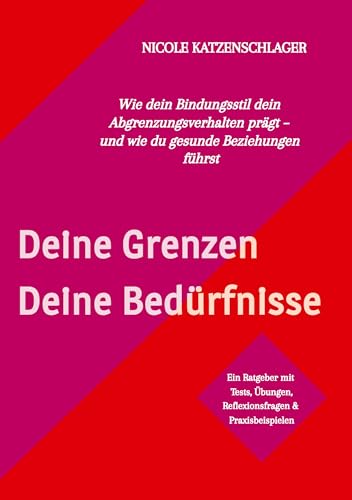 Deine Grenzen - Deine Bedürfnisse: Wie dein Bindungsstil dein Abgrenzungsverhalten prägt - und wie du gesunde Beziehungen führst von tredition