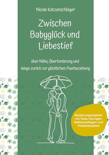 Zwischen Babyglück und Liebestief: über Nähe, Überforderung und Wege zurück zur glücklichen Paarbeziehung von Emotions-Counselor