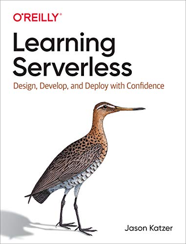 Learning Serverless: Design, Develop, and Deploy with Confidence von O'Reilly Media