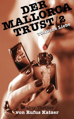 DER MALLORCA TRUST 2: Tödliche Liebe von CreateSpace Independent Publishing Platform