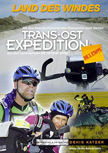 Trans-Ost-Expedition - Die 3. Etappe: Land des Windes - Mit dem Rad von Russland über Kasachstan nach Sibirien