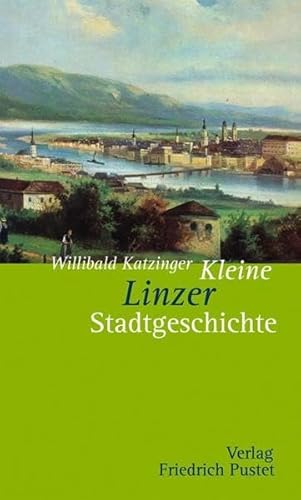 Kleine Linzer Stadtgeschichte (Kleine Stadtgeschichten)