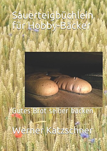 Sauerteigbüchlein für Hobby-Bäcker: Gutes Brot selber backen