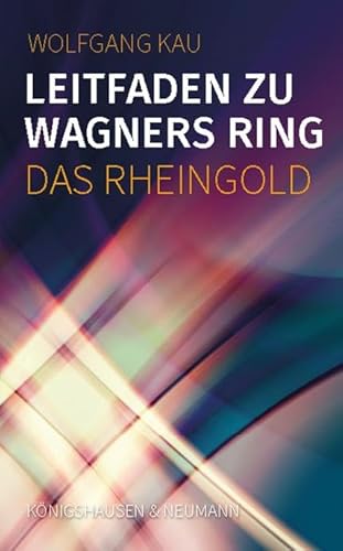 Leitfaden zu Wagners Ring - Das Rheingold von Königshausen & Neumann