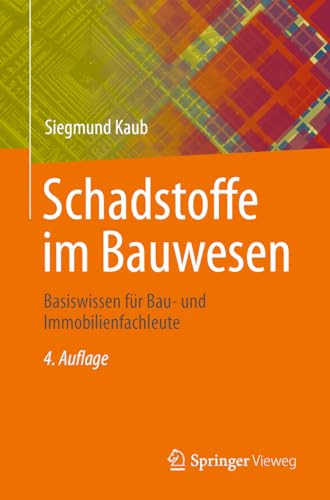 Schadstoffe im Bauwesen: Basiswissen für Bau- und Immobilienfachleute von Springer