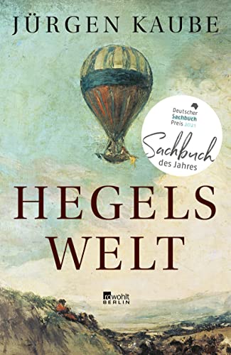 Hegels Welt: Ausgezeichnet mit dem Deutschen Sachbuchpreis, Sachbuch des Jahres 2021