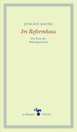 Im Reformhaus: Zur Krise des Bildungssystems (zu Klampen Essays)