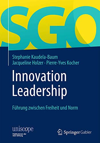 Innovation Leadership: Führung zwischen Freiheit und Norm (uniscope. Publikationen der SGO Stiftung)