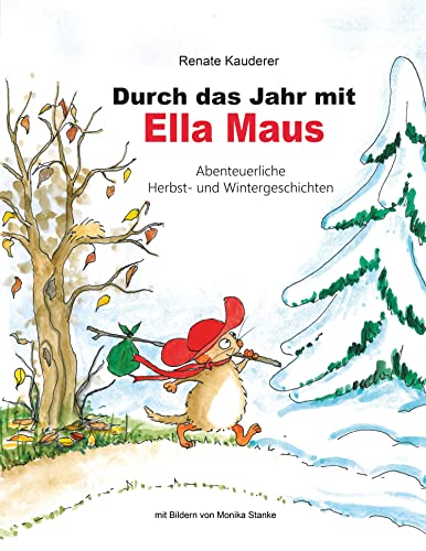 Durch das Jahr mit Ella Maus: Abenteuerliche Herbst- und Wintergeschichten von Print-Verlag
