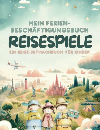 Mein Ferien-Beschäftigungsbuch: Ein Reise-Mitmachbuch für Kinder (Reisespiele und Beschäftigung für Autofahrt, Flugzeug und Zug)