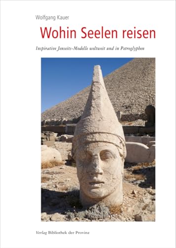Wohin Seelen reisen: Inspirative Jenseits-Modelle weltweit und in Petroglyphen von Bibliothek der Provinz