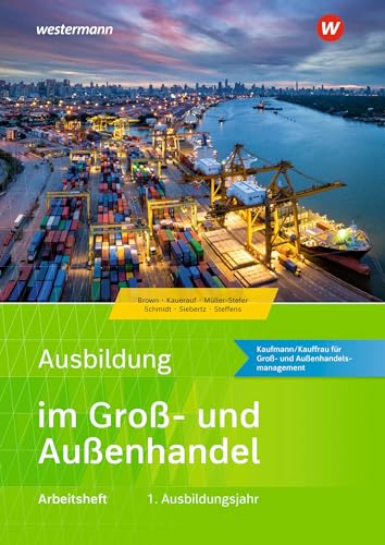 Ausbildung im Groß- und Außenhandel: 1. Ausbildungsjahr - Kaufmann/Kauffrau für Groß- und Außenhandelsmanagement Arbeitsheft (Ausbildung im Groß- und Außenhandel: Ausgabe nach Ausbildungsjahren) von Westermann Berufliche Bildung GmbH