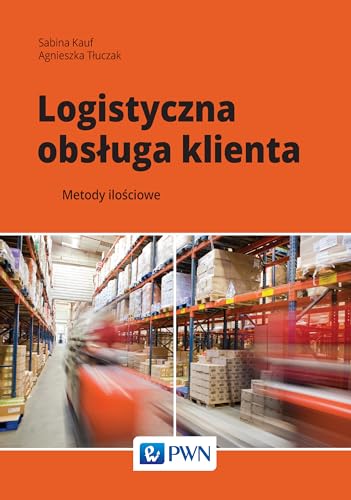 Logistyczna obsluga klienta: Metody ilościowe von Wydawnictwo Naukowe PWN