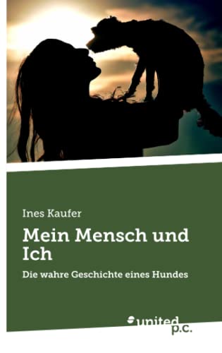 Mein Mensch und Ich: Die wahre Geschichte eines Hundes