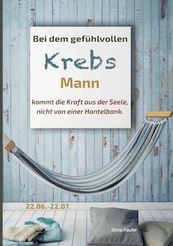 Bei dem gefühlvollen Krebs Mann kommt die Kraft aus der Seele, nicht von einer Hantelbank: Sternzeichen Analyse mit Lesespaß von Books on Demand