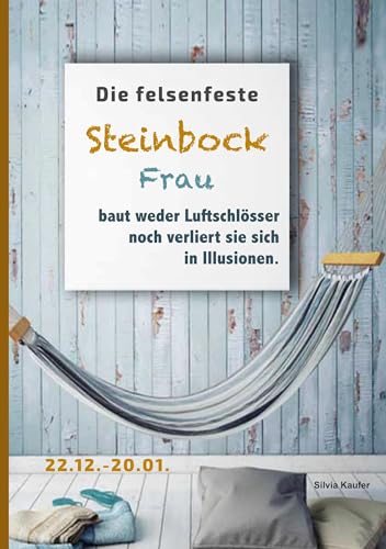Die felsenfeste Steinbock Frau baut weder Luftschlösser noch verliert sie sich in Illusionen: Sternzeichen Analyse mit Genuss von Books on Demand GmbH