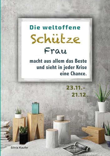 Die weltoffene Schütze Frau macht aus allem das Beste und sieht in jeder Krise eine Chance: Sternzeichen Analyse mit Genuss von Books on Demand GmbH