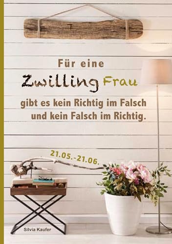 Für eine Zwilling Frau gibt es kein Richtig im Falsch und kein Falsch im Richtig: Sternzeichen Analyse mit Genuss von Books on Demand GmbH