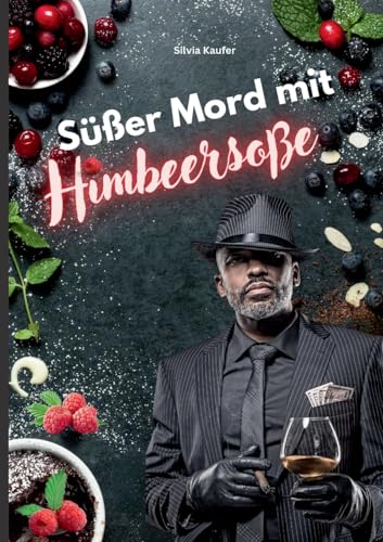 Süßer Mord mit Himbeersoße: Mörderisch gute Rezepte, gewürzt mit spannenden Krimi-Geschichten von Books on Demand