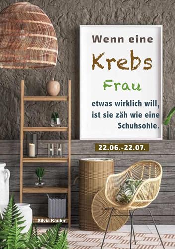 Wenn eine Krebs Frau etwas wirklich will, ist sie zäh wie eine Schuhsohle: Sternzeichen Analyse mit Genuss von Books on Demand GmbH