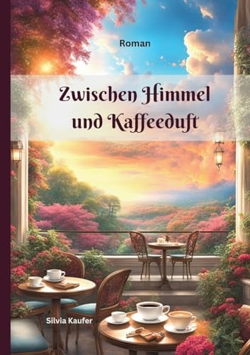Zwischen Himmel und Kaffeeduft: Göttliche Weisheit im Alltag: Geschichten, die das Herz berühren