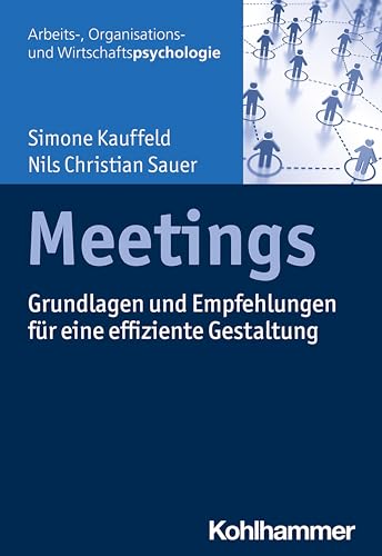Meetings: Grundlagen und Empfehlungen für eine effiziente Gestaltung (Arbeits-, Organisations- und Wirtschaftspsychologie) von Kohlhammer