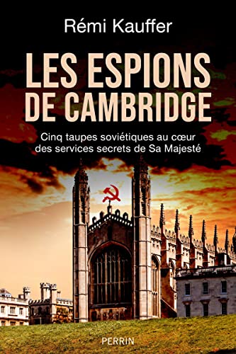 Les espions de Cambridge: Cinq taupes soviétiques au coeur des services secrets de Sa Majesté von PERRIN