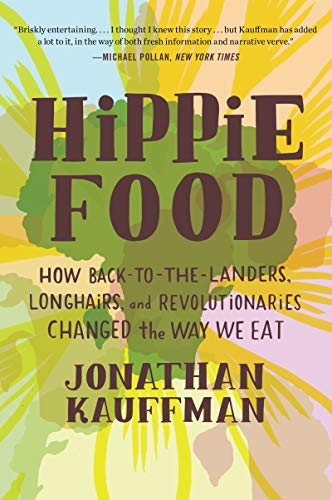 Hippie Food: How Back-to-the-Landers, Longhairs, and Revolutionaries Changed the Way We Eat von William Morrow & Company