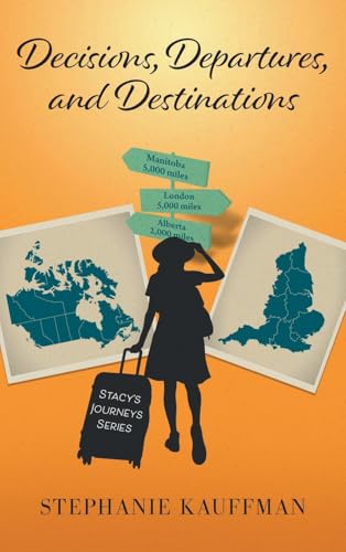 Decisions, Departures, and Destinations (Stacy's Journeys) von FriesenPress