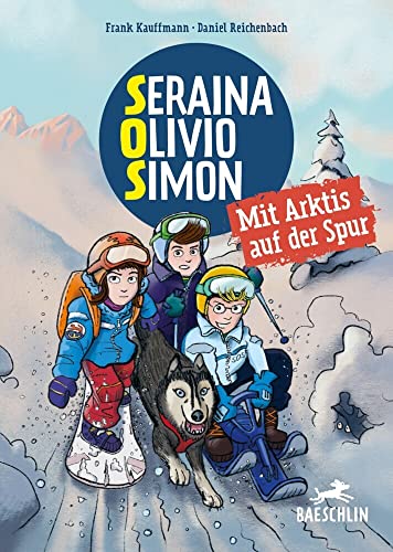 S.O.S. Svalbard: Mit Arktis auf der Spur (Baeschlin Kinderbuchreihe: Kinderbücher, die bewegen) von Baeschlin Verlag