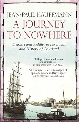 A Journey to Nowhere: Among the Lands and History of Courland A Journey to Nowhere: Among the Lands and History of Courland von Quercus