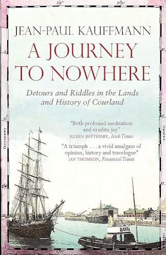 A Journey to Nowhere: Among the Lands and History of Courland