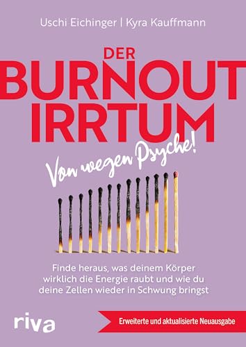 Der Burnout-Irrtum: Von wegen Psyche! Finde heraus, was deinem Körper wirklich die Energie raubt und wie du deine Zellen wieder in Schwung bringst. Erweiterte und aktualisierte Neuausgabe von Riva