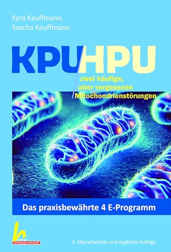 KPU/HPU häufig aber verkannte Mitochondrienstörungen: 4. überarbeitete und ergänzte Auflage von Dustri-Verlag Dr. Karl Feistle GmbH & Co. KG